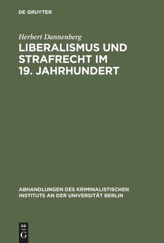 Liberalismus und Strafrecht im 19. Jahrhundert: Unter Zugrundelegung der Lehren Karl Georg v. Waechters