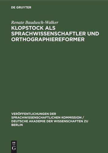 Klopstock als Sprachwissenschaftler und Orthographiereformer: Ein Beitrag zur Geschichte der deutschen Grammatik im 18. Jahrhundert