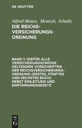 Die Reichsversicherungsordnung: Band 1 Diefür alle Versicherungszweige geltenden Vorschriften der Reichsversicherungsordnung (Erstes, fünftes und sechstes Buch) nebst Einleitung und Einführungsgesetz