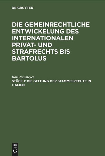 Die gemeinrechtliche Entwickelung des internationalen Privat- und Strafrechts bis Bartolus: Stück 1 Die Geltung der Stammesrechte in Italien