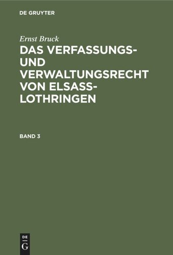 Das Verfassungs- und Verwaltungsrecht von Elsass-Lothringen: Band 3