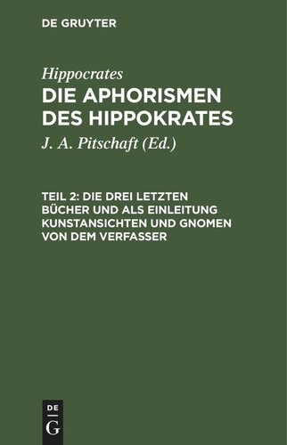 Die Aphorismen des Hippokrates: Teil 2 Die drei letzten Bücher und als Einleitung Kunstansichten und Gnomen von dem Verfasser