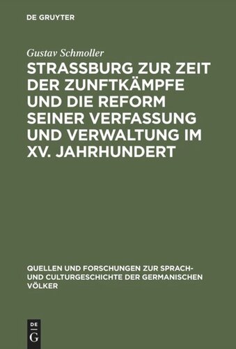 Strassburg zur Zeit der Zunftkämpfe und die Reform seiner Verfassung und Verwaltung im XV. Jahrhundert: Rede, gehalten zur Feier des Stiftungsfestes der Universität Strassburg am 1. Mai 1875 ; mit einem Anhang: enthaltend die Reformation der Stadtordnung von 1405 und die Ordnung der Fünfzehner von 1433