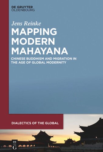 Mapping Modern Mahayana: Chinese Buddhism and Migration in the Age of Global Modernity