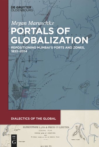 Portals of Globalization: Repositioning Mumbai’s Ports and Zones, 1833–2014