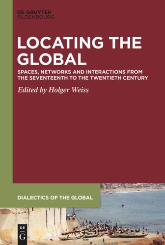Locating the Global: Spaces, Networks and Interactions from the Seventeenth to the Twentieth Century
