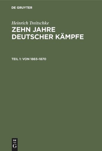 Zehn Jahre deutscher Kämpfe: Teil 1 Von 1865–1870