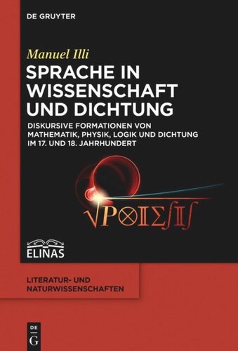 Sprache in Wissenschaft und Dichtung: Diskursive Formationen von Mathematik, Physik, Logik und Dichtung im 17. und 18. Jahrhundert