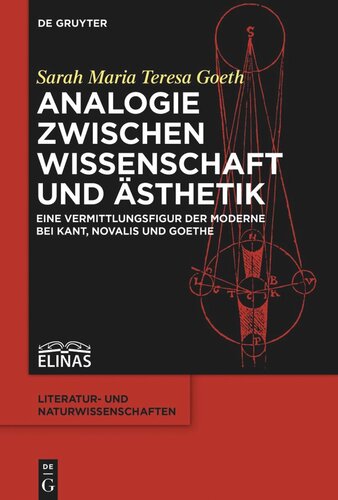 Analogie zwischen Wissenschaft und Ästhetik: Eine Vermittlungsfigur der Moderne bei Kant, Novalis und Goethe