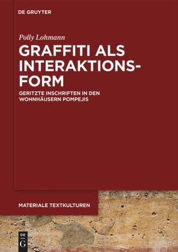 Graffiti als Interaktionsform: Geritzte Inschriften in den Wohnhäusern Pompejis