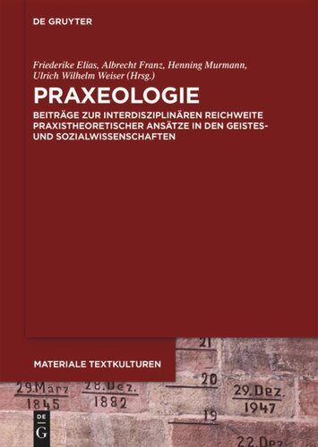Praxeologie: Beiträge zur interdisziplinären Reichweite praxistheoretischer Ansätze in den Geistes- und Sozialwissenschaften