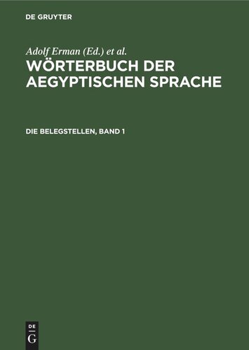 Wörterbuch der aegyptischen Sprache. Die Belegstellen, Band 1: Mit Verzeichnis der Abkürzungen