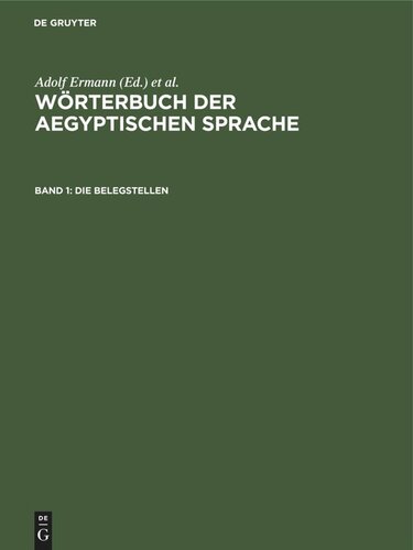 Wörterbuch der aegyptischen Sprache. Band 1 Die Belegstellen: mit Verzeichnis der Abkürzungen