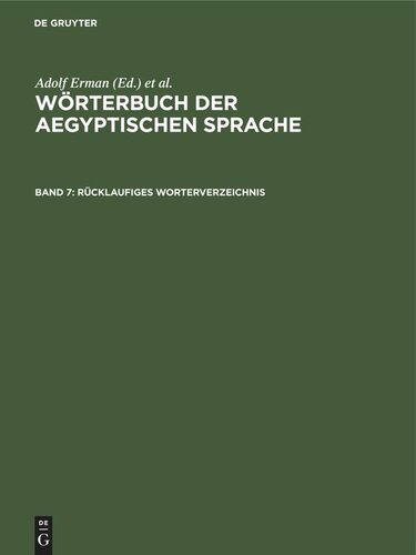 Wörterbuch der aegyptischen Sprache: Band 7 Rücklaufiges Worterverzeichnis