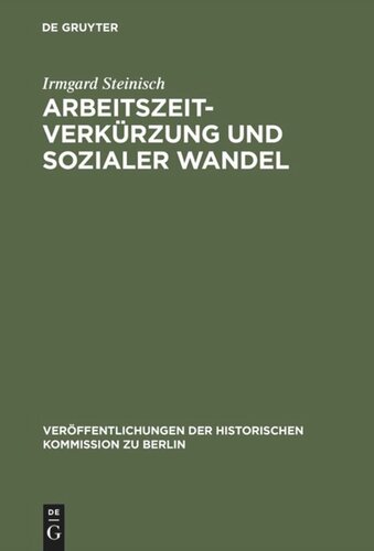 Arbeitszeitverkürzung und sozialer Wandel: Der Kampf um die Achtstundenschicht in der deutschen und amerikanischen Eisen- und Stahlindustrie 1880–1929