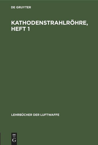 Kathodenstrahlröhre, Heft 1: Aufbau und Wirkungsweise der Kathodenstrahlröhre