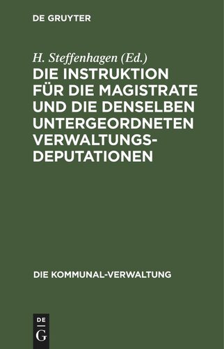 Die Instruktion für die Magistrate und die denselben untergeordneten Verwaltungs-Deputationen: Speziell Schul- und Servis-Deputationen. Textausgabe mit Anmerkungen
