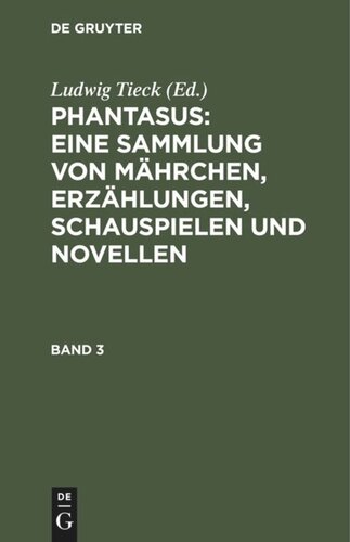 Ludwig Tieck’s Schriften: Band 3 Phantasus: Eine Sammlung von Mährchen, Erzählungen, Schauspielen und Novellen