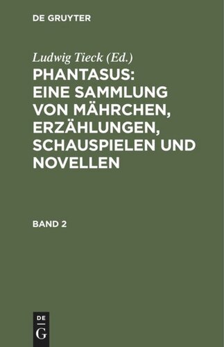 Ludwig Tieck’s Schriften: Band 2 Phantasus: Eine Sammlung von Mährchen, Erzählungen, Schauspielen und Novellen