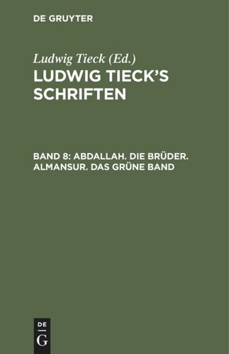 Ludwig Tieck’s Schriften: Band 8 Abdallah. Die Brüder. Almansur. Das grüne Band