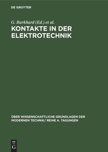 Kontakte in der Elektrotechnik: Vorträge, gehalten auf der Konferenz der Forschungsgemeinschaft der naturwissenschaftlichen, technischen und medizinischen Institute der Deutschen Akademie der Wissenschaften zu Berlin am 12. bis 13. 5. 1964 in Berlin-Adlershof
