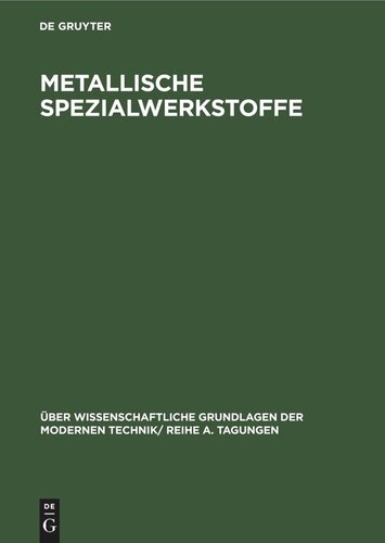 Metallische Spezialwerkstoffe: Vorträge, gehalten auf dem internationalen Kolloquium für metallische Spezialwerkstoffe des Forschungsinstituts der Deutschen Akademie der Wissenschaften zu Berlin aus Anlaß seines 10jährigen Bestehens am 22. und 23. November 1962 in Dresden