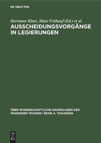 Ausscheidungsvorgänge in Legierungen: Vorträge, gehalten auf der Konferenz der Forschungsgemeinschaft der Deutschen Akademie der Wissenschaften zu Berlin am 29. und 30.11.1962 in Berlin-Adlershof