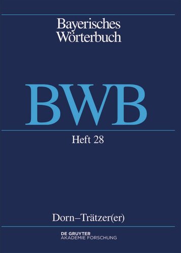 Bayerisches Wörterbuch (BWB): Band 4/Heft 28 Dorn – Trätzer(er)