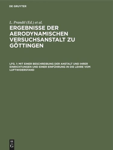 Ergebnisse der aerodynamischen Versuchsanstalt zu Göttingen: Lfg. 1 Mit einer Beschreibung der Anstalt und ihrer Einrichtungen und einer Einführung in die Lehre vom Luftwiderstand