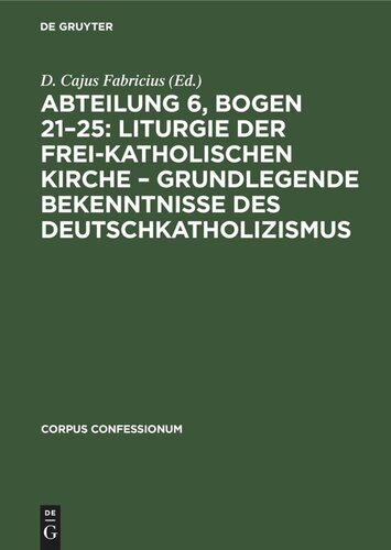 Abteilung 6, Bogen 21–25: Liturgie der frei-katholischen Kirche – Grundlegende Bekenntnisse des Deutschkatholizismus