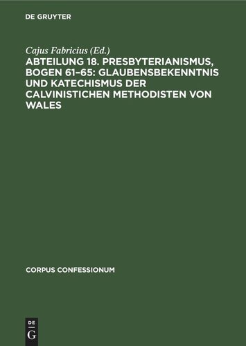 Abteilung 18. Presbyterianismus, Bogen 61–65: Glaubensbekenntnis und Katechismus der Calvinistichen Methodisten von Wales: Urkunden zur Grundlegung des nordamerikanischen Presbyterianismus