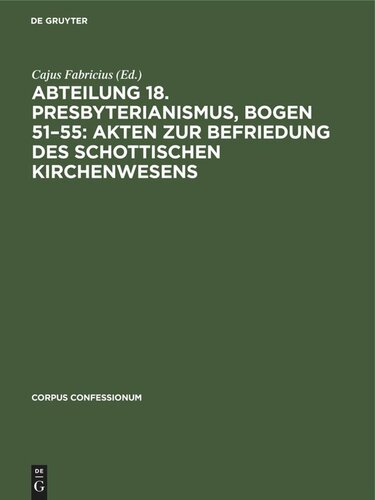 Abteilung 18. Presbyterianismus, Bogen 51–55: Akten zur Befriedung des schottischen Kirchenwesens