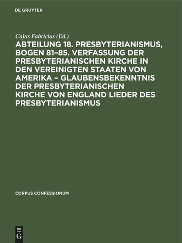 Abteilung 18. Presbyterianismus, Bogen 81–85. Verfassung der Presbyterianischen Kirche in den Vereinigten Staaten von Amerika – Glaubensbekenntnis der Presbyterianischen Kirche von England Lieder des Presbyterianismus