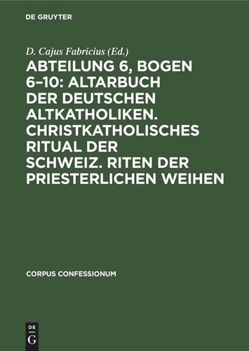 Abteilung 6, Bogen 6–10: Altarbuch der Deutschen Altkatholiken. Christkatholisches Ritual der Schweiz. Riten der Priesterlichen Weihen