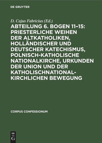 Abteilung 6. Bogen 11–15: Priesterliche Weihen der Altkatholiken, Holländischer und Deutscher Katechismus, Polnisch-Katholische Nationalkirche, Urkunden der Union und der katholischnationalkirchlichen Bewegung