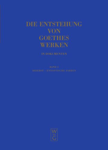 Die Entstehung von Goethes Werken in Dokumenten: Band 3 Diderot - Entoptische Farben