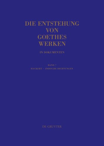 Die Entstehung von Goethes Werken in Dokumenten: Band 7 Hackert - Indische Dichtungen