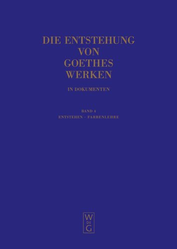 Die Entstehung von Goethes Werken in Dokumenten: Band 4 Entstehen - Farbenlehre