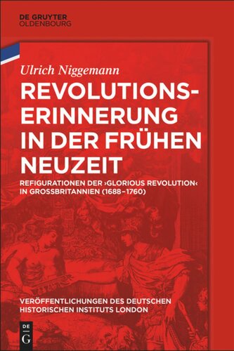 Revolutionserinnerung in der Frühen Neuzeit: Refigurationen der 'Glorious Revolution' in Großbritannien (1688-1760)