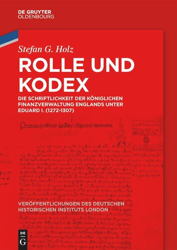 Rolle und Kodex: Die Schriftlichkeit der königlichen Finanzverwaltung Englands unter Eduard I. (1272-1307)