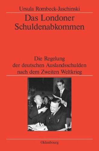 Das Londoner Schuldenabkommen: Die Regelung der deutschen Auslandsschulden nach dem Zweiten Weltkrieg