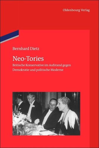 Neo-Tories: Britische Konservative im Aufstand gegen Demokratie und politische Moderne (1929 – 1939)