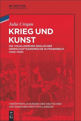 Krieg und Kunst: Die Visualisierung englischer Herrschaftsansprüche in Frankreich (1422-1453)