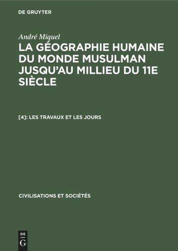 La géographie humaine du monde musulman jusqu'au millieu du 11e siècle: [4] Les travaux et les jours