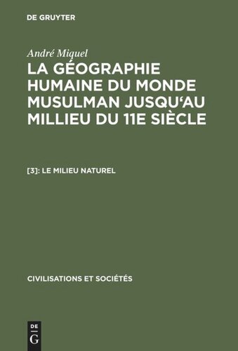 La géographie humaine du monde musulman jusqu'au millieu du 11e siècle: [3] Le milieu naturel