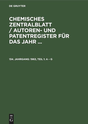 Chemisches Zentralblatt / Autoren- und Patentregister für das Jahr ...: 134. Jahrgang 1963, Teil 1: A – G