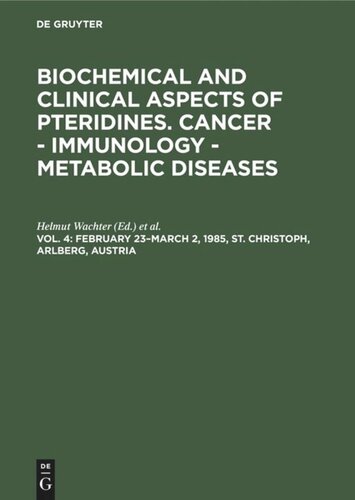 Biochemical and Clinical Aspects of Pteridines. Cancer - Immunology - Metabolic Diseases: Vol. 4 February 23–March 2, 1985, St. Christoph, Arlberg, Austria