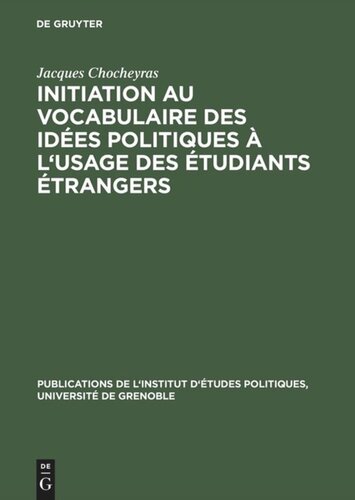 Initiation au vocabulaire des idées politiques à l'usage des étudiants étrangers: 50 textes choisis et préparés en vue de l'explication littérale et du commentaire