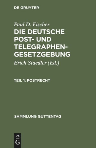 Die deutsche Post- und Telegraphengesetzgebung. Teil 1 Postrecht: (Mit Ausschluß des internationalen Rechts)