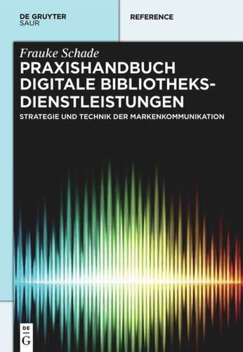 Praxishandbuch Digitale Bibliotheksdienstleistungen: Strategie und Technik der Markenkommunikation